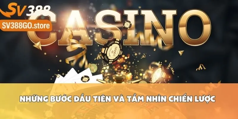 Những Bước Đầu Tiên Và Tầm Nhìn Chiến Lược