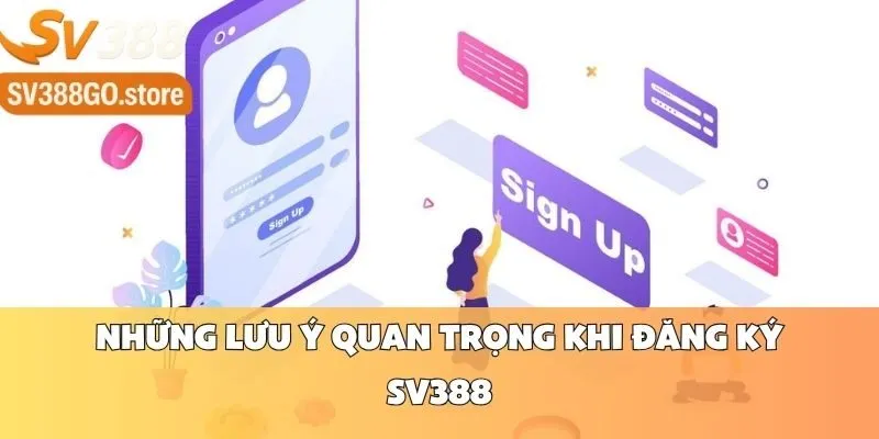 Những Lưu Ý Quan Trọng Khi Đăng Ký SV388