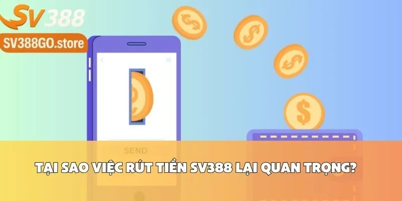 Tại Sao Việc Rút Tiền SV388 Lại Quan Trọng?