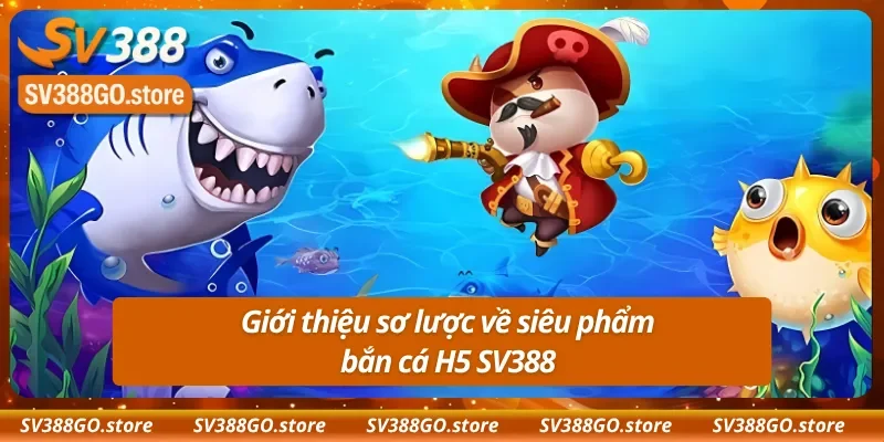 Giới thiệu về siêu phẩm bắn cá H5 SV388