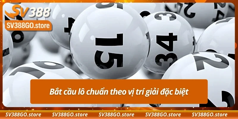 Bắt cầu lô chuẩn theo vị trí giải đặc biệt