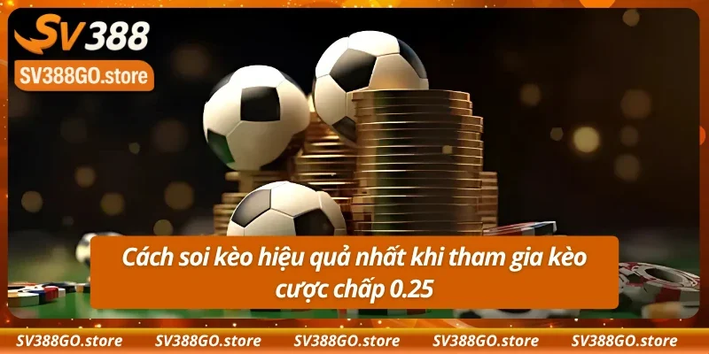 Bí quyết soi kèo chấp 0.25 luôn thắng