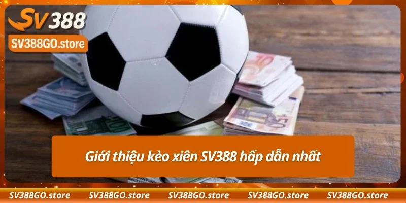 Khám phá kèo xiên SV388 nâng cao lợi nhuận
