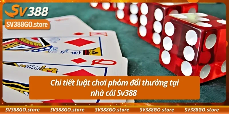 Tìm hiểu luật chơi phỏm trên trang đổi thưởng Sv388 