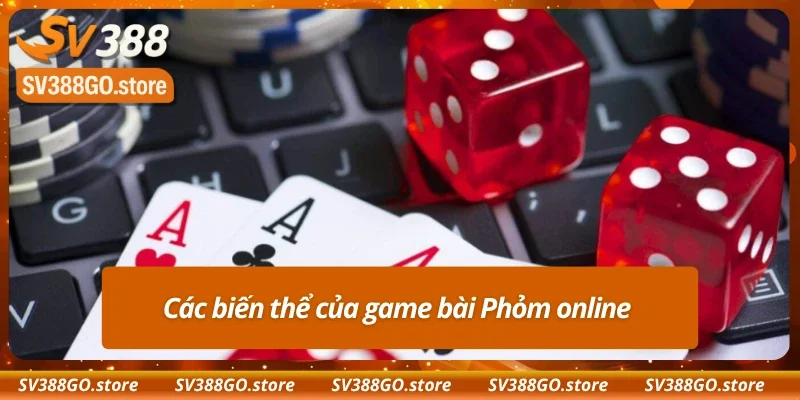 Tổng hợp các biến thể của Phỏm Sv388