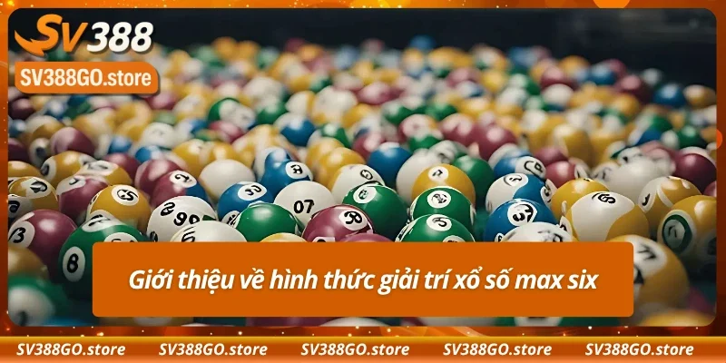 Tổng quan về xổ số max six